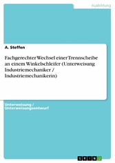 Fachgerechter Wechsel einer Trennscheibe an einem Winkelschleifer (Unterweisung Industriemechaniker / Industriemechanikerin)