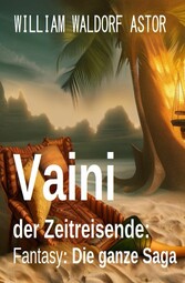 Vaini der Zeitreisende: Fantasy: Die ganze Saga