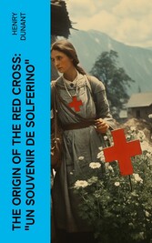 The Origin of the Red Cross: 'Un souvenir de Solferino'