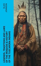 Legends, Traditions and Laws of the Iroquois & History of the Tuscarora Indians