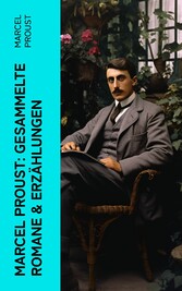 Marcel Proust: Gesammelte Romane & Erzählungen