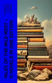 Tales of the Wild West - 12 Novels in One Edition