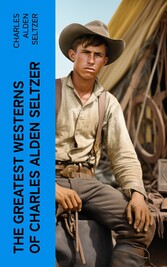 The Greatest Westerns of Charles Alden Seltzer