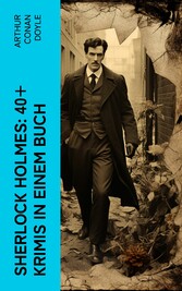 Sherlock Holmes: 40+ Krimis in einem Buch