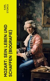 Mozart: Sein Leben und Schaffen (Biografie)