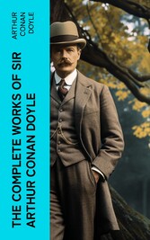 The Complete Works of Sir Arthur Conan Doyle