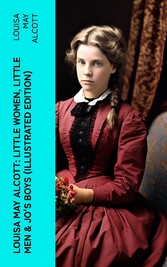 Louisa May Alcott: Little Women, Little Men & Jo's Boys (Illustrated Edition)