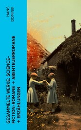 Gesammelte Werke: Science-Fiction-Romane + Abenteuerromane + Erzählungen