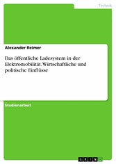 Das öffentliche Ladesystem in der Elektromobilität. Wirtschaftliche und politische Einflüsse