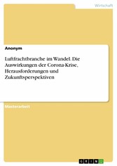 Luftfrachtbranche im Wandel. Die Auswirkungen der Corona-Krise, Herausforderungen und Zukunftsperspektiven