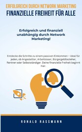 Erfolgreich durch Network Marketing - Finanzielle Freiheit für Alle