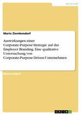 Auswirkungen einer Corporate-Purpose-Strategie auf das Employer Branding. Eine qualitative Untersuchung von Corporate-Purpose-Driven-Unternehmen