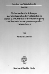 Verhaltensbeschränkungen marktbeherrschender Unternehmen durch § 19 GWB unter Berücksichtigung von Besonderheiten gasversorgender Unternehmen.