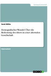 Demografischer Wandel: Über die Bedeutung des Alters in einer alternden Gesellschaft