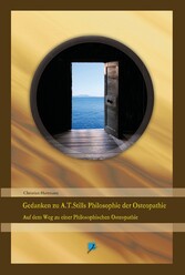 Gedanken zu A.T.Stills Philosophie der Osteopathie