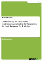 Die Bedeutung des veränderten Mediennutzungsverhaltens der Rezipienten durch die Pandemie für den E-Sport