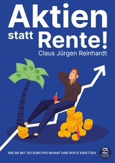 Aktien statt Rente: Wie Sie mit 100 Euro pro Monat Ihre Rente ersetzen