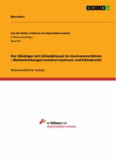 Der Gläubiger mit Schiedsklausel im Insolvenzverfahren - Wechselwirkungen zwischen Insolvenz- und Schiedsrecht