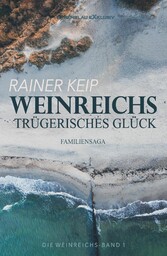 Die Weinreichs, Band 1: Weinreichs trügerisches Glück