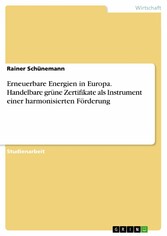 Erneuerbare Energien in Europa. Handelbare grüne Zertifikate als Instrument einer harmonisierten Förderung