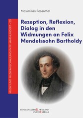 Rezeption, Reflexion, Dialog in den Widmungen an Felix Mendelssohn Bartholdy