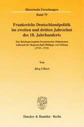 Frankreichs Deutschlandpolitik im zweiten und dritten Jahrzehnt des 18. Jahrhunderts.