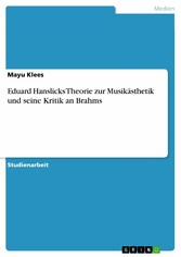 Eduard Hanslicks Theorie zur Musikästhetik und seine Kritik an Brahms