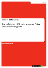 Die Kubakrise 1962  - ein atomarer Poker um Glaubwürdigkeit?