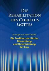 Die Rehabilitation des Christus Gottes - Missachtung und Unterdrückung der Frau'