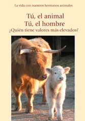 Tú, el animal. Tú, el hombre. ¿Quién tiene valores más elevados?