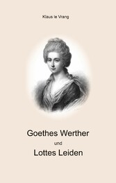 Goethes Werther und Lottes Leiden