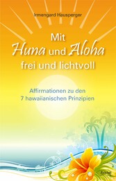 Mit Huna und Aloha frei und lichtvoll