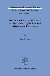 Die Erben der »rei vindicatio« im deutschen, englischen und schottischen Privatrecht.