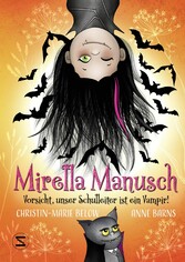 Mirella Manusch ? Vorsicht, unser Schulleiter ist ein Vampir!