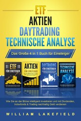 ETF | AKTIEN | DAYTRADING | TECHNISCHE ANALYSE - Das Große 4 in 1 Buch für Einsteiger: Wie Sie an der Börse intelligent investieren und mit Dividenden, Indexfonds & Trading nachhaltig Geld verdienen