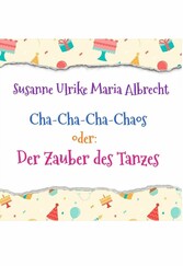 Cha-Cha-Cha-Chaos oder: Der Zauber des Tanzes