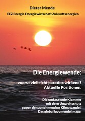 Die Energiewende: zuerst vielleicht paradox wirkend? Aktuelle Positionen.