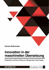 Innovation in der maschinellen Übersetzung. Effektivität und Post-Editing am Beispiel des Tools DeepL