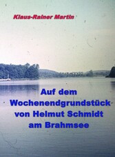 Auf dem Wochenendgrundstück von Helmut Schmidt am Brahmsee