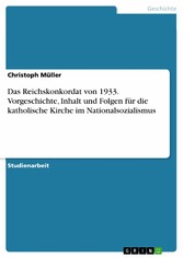 Das Reichskonkordat von 1933. Vorgeschichte, Inhalt und Folgen für die katholische Kirche im Nationalsozialismus