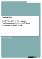 Der Weltbegriff in Heideggers Fundamentalontologie und Nelson Goodmans Symboltheorie