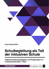 Schulbegleitung als Teil der inklusiven Schule. Implementationsstrategien und Kooperation im multiprofessionellen Team