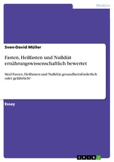 Fasten, Heilfasten und Nulldiät ernährungswissenschaftlich bewertet