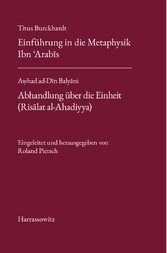 Titus Burckhardt. Einführung in die Metaphysik Ibn ´Arab?s mit Übersetzungen von acht Kapiteln aus seinen 'Fassungen der Weisheit (Fusus al-Hikam)'. A?had ad-D?n Baly?ni. Abhandlung über die Einheit (Ris?lat al-Ahadiyya)