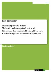 Trainingsplanung mittels Mehrwiederholungskrafttest und Literaturrecherche zum Thema 'Effekte des Krafttrainings bei arterieller Hypertonie'