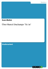 Über Marcel Duchamps 'Tu´m'