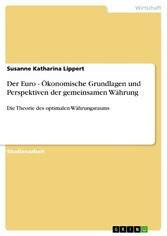 Der Euro - Ökonomische Grundlagen und Perspektiven der gemeinsamen Währung