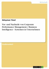 Vor- und Nachteile von Corporate Performance Management / Business Intelligence - Systemen in Unternehmen