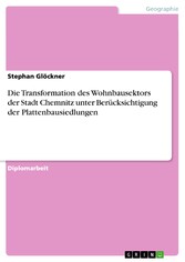 Die Transformation des Wohnbausektors der Stadt Chemnitz unter Berücksichtigung der Plattenbausiedlungen