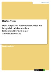 Der Kaufprozess von Organisationen am Beispiel der elektronischen Einkaufsplattformen in der Automobilindustrie